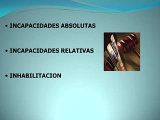  INCAPACIDADES ABSOLUTAS



 INCAPACIDADES RELATIVAS



 INHABILITACION
 