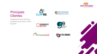 Trabalhamos para oferecer
resultados para quem confia
na gente
Principais
Clientes
 