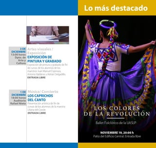 Música/ Concierto
LOS CAPRICHOS
DEL CANTO
Presentación artística de fin de
cursos de los alumnos de la maestra
Liliana del Conde.
ENTRADA LIBRE
Artes visuales /
Exposición
EXPOSICIÓN DE
PINTURA Y GRABADO
Exposición de pintura y grabado de fin
de cursos de los alumnos de los
maestros Juan Manuel Espinoza,
Antonio Balderas y Adrián Delgadillo.
ENTRADA LIBRE
3 DE
DICIEMBRE
13:00 horas
Dpto. de
Arte y
Cultura
1 DE
DICIEMBRE
18:00 horas
Auditorio
Rafael Nieto
Lo más destacado
 