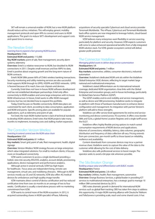 SKT will remain a universal enabler of M2M, but a new M2M platform             acquisitions of security specialist Cybertrust and cloud service provider
should reduce ad-hoc initiatives. This will employ generic mobility               Terremark Worldwide. The nPhase, Cybertrust and Terremark Worldwide
management protocols and open APIs to connect end-users to M2M                    back-office systems are now integrated to leverage holistic, cloud-based
applications. The goal is to reduce SKT’s development and support costs           M2M service management.
and speed time to revenue.                                                             VZW believes many enterprises want flexibility in service sourcing,
                                                                                  particularly for platform and security. However, VZW expects customers
                                                                                  will come to value enhanced operational benefits from a fully-integrated
The Newbie: Entel                                                                 M2M solution stack. For VZW, greater ecosystem control will deliver
Learning how to expand a fast-growing M2M business                                greater profit potential.
Headquarters: Chile
Estimated M2M end points: 115,000
Key M2M markets: point of sale, fleet management, security alarm                  The Connector: Vodafone
systems, telemetry                                                                Managing global assets to deliver deep service customization
Overview: Entel is a relative newcomer to M2M, but doubled its M2M                Headquarters: UK
connections in 2011. Despite small revenues and low ARPU to date,                 Estimated M2M end points: 7 million
Entel is positive about ongoing growth and the long-term nature of                Key markets: automotive, utilities, consumer electronics, industrial
M2M contracts.                                                                    automation
     Entel’s M2M SIMs power 60% of Chile’s wireless banking transactions.         Overview: Vodafone’s dedicated M2M unit sits within the Vodafone
Security monitoring and utility metering services are also successful.            Global Enterprise (VGE) division, reflecting its target market: large
Entel supports M2M through its GPRS, HSDPA and EDGE networks. GPRS                national and multinational enterprises.
is favored because of its reach, low-cost chipsets and devices.                        Vodafone’s stated differentiators are its international network
     Currently, Entel does not have in-house M2M software development             coverage; dedicated M2M organization; close links with the Global
and has not established developer partnerships. Entel only offers                 Enterprise and innovation groups; and in-house technology, particularly
connectivity to M2M enablers and some large enterprises with in-house             its Global Data Service Platform (GDSP).
M2M infrastructure. In future, Entel wants to offer M2M managed                        The GDSP enables end-to-end visibility and service management,
services, but has not decided how to expand this portfolio.                       as well as device and SIM provisioning. Vodafone works to integrate
     Today, Entel focuses on flexible connectivity. M2M data plans are            its platform with those of hardware manufacturers to enhance device
customized for each client, according to data consumption, application            configuration and management. Its integration with partner Verizon’s
and M2M end points. Specific pricing plans are available for popular              platform will add to these strengths.
applications, such as telemetry and point of sale.                                     Vodafone can offer service level agreements for end-to-end service
     For Entel, the main M2M market barrier is lack of technical standards        monitoring and device control across 70 countries. It offers cross-border
to develop M2M solutions. Entel notes that M2M projects take many                 SIMs and SLAs, a global Home Location Register, and a single tariff across
months to implement, increasing costs and stalling market expansion.              the EU27.
                                                                                       Vodafone offers highly flexible pricing options to match varied
                                                                                  consumption requirements of M2M devices and applications.
The Controller: Verizon Wireless                                                  Volumes of connections, reliability, latency, data volumes, geographic
Investing to extend control over the M2M value chain                              distribution and frequency of data collection all vary. Pricing extends
Headquarters: USA                                                                 from per-connection, per-month tariffs to those based on reliability,
Estimated M2M end points: 8.1 million                                             resilience and availability.
Key markets: Smart grid, point of sale, fleet management, health, digital              Content downloads from consumer devices may incur a partner
signage                                                                           revenue share. Vodafone wants to capture the value of the data to the
Overview: Verizon Wireless’ M2M strategy focuses on large enterprises             customer while allowing for the cost of data delivery.
which value integrated solutions. For small to medium clients, it focuses              Vodafone also sells professional services to boost margin. The
more on broadband connectivity.                                                   operator seeks to avoid a bit-pipe role wherever possible.
    VZW wants customers to access a single dashboard providing a
holistic view into security, BSS/OSS, analytics, account details, provisioning,
applications, device management and performance analytics.                        The Silo Breaker: Orange
    Although active in several verticals, VZW has high hopes                      Building unique value and differentiation with B2B2C models
for healthcare. Focus areas are independent living, remote care                   Headquarters: France
management, virtual care, and mobilizing clinicians. Although its M2M             Estimated M2M end points: 2.8 million
services mostly use 2G and 3G networks, VZW also offers 4G medical                Key markets: Utilities, health, fleet management, automotive
devices for ambulances and high-quality image transfer.                           Overview: Orange Business Services, a global leader in providing ICT
    VZW maintains direct control of device certification and has reduced          services to multinational enterprises, has a strategic goal to manage 10
certification time from over six months to an average of two to four              million SIM-connected devices by 2015.
weeks. Certification is usually a stand-alone process with no marketing                OBS notes dramatic growth in demand for international M2M
commitment from VZW.                                                              services such as global fleet tracking. OBS has taken firm steps to address
    VZW wants to control more of the M2M ecosystem. In 2012, it                   this opportunity: A major M2M roaming alliance with Deutsche Telekom
acquired outstanding shares in M2M specialist nPhase, following                   and TeliaSonera is providing scale, reach and some shared costs. It has




© 2012 INFORMA UK LTD. ALL RIGHTS RESERVED.                                                                                               WWW.INFORMATANDM.COM
 