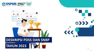 7
TAHUN 2023
DESKRIPSI PDSS DAN SNBP
 