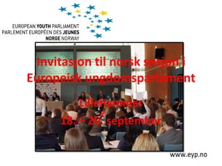 Invitasjon til norsk sesjon i
Europeisk ungdomsparlament
Lillehammer
18. – 20. september
 