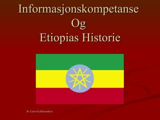 Informasjonskompetanse  Og  Etiopias Historie Av Linn Gulbrandsen 