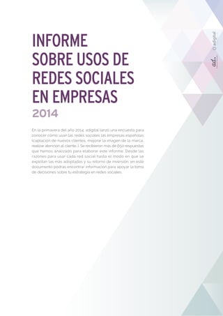 En la primavera del año 2014, adigital lanzó una encuesta para 
conocer cómo usan las redes sociales las empresas española...