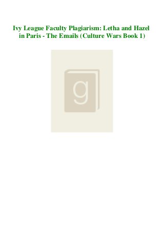 Ivy League Faculty Plagiarism: Letha and Hazel
in Paris - The Emails (Culture Wars Book 1)
 