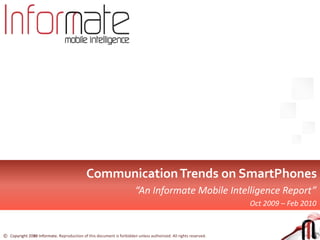 Communication Trends for SmartPhones “An Informate Mobile Intelligence Report” India, Oct 2009 – Feb 2010 