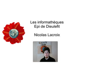 Les informathèques
  Epi de Dieulefit

  Nicolas Lacroix
 