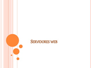 SERVIDORES WEB
 