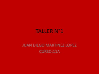 TALLER N°1 JUAN DIEGO MARTINEZ LOPEZ CURSO:11A 