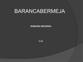 BARANCABERMEJA ROMARIO BECERRA 9-06 