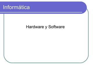 Informática Hardware y Software 