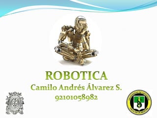 ROBOTICA Camilo Andrés Álvarez S. 92101058982 