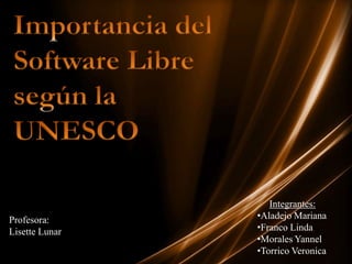 Importancia del  Software Libre  según la  UNESCO Integrantes: ,[object Object]