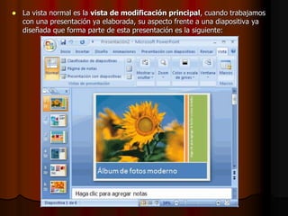 La vista normal es la vista de modificación principal, cuando trabajamos con una presentación ya elaborada, su aspecto frente a una diapositiva ya diseñada que forma parte de esta presentación es la siguiente: