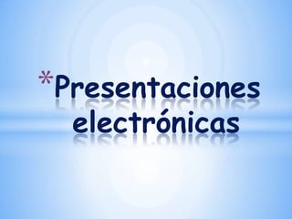 Presentaciones electrónicas 