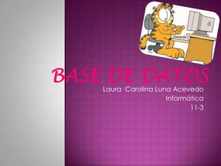 Base de datos Laura  Carolina Luna Acevedo Informática 11-3 
