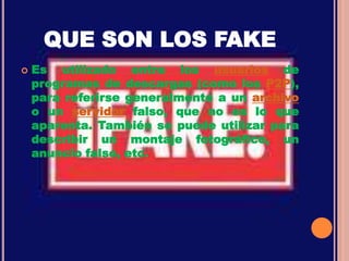 QUE SON LOS FAKEEs utilizado entre los usuarios de programas de descargas (como los P2P), para referirse generalmente a un archivo o un servidor falso, que no es lo que aparenta. También se puede utilizar para describir un montaje fotográfico, un anuncio falso, etc.