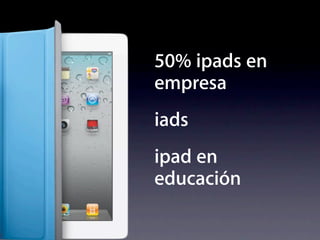 50% ipads en
empresa
iads
ipad en
educación
 