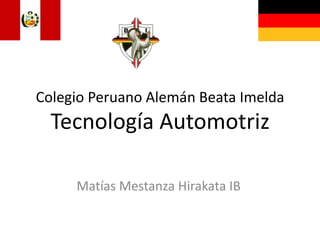 Colegio Peruano Alemán Beata ImeldaTecnología Automotriz Matías Mestanza Hirakata IB 