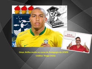 César, Brilha muito no curso de Pedagogia da UFRPECréditos: Thiago Chicão