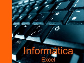Informática
   Excel
 