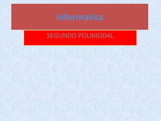 Informatica
SEGUNDO POLIMODAL
 