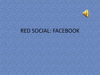RED SOCIAL: FACEBOOK
 