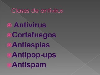  Antivirus
Cortafuegos
Antiespias
Antipop-ups
Antispam
 