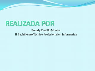 Brendy Castillo Montes
II Bachillerato Técnico Profesional en Informatica
 