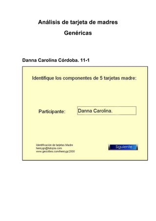 Análisis de tarjeta de madres
                 Genéricas



Danna Carolina Córdoba. 11-1
 
