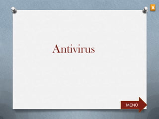 X




Antivirus



            MENÚ
 