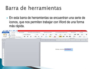    En esta barra de herramientas se encuentran una serie de
    iconos, que nos permiten trabajar con Word de una forma
    más rápida.
 