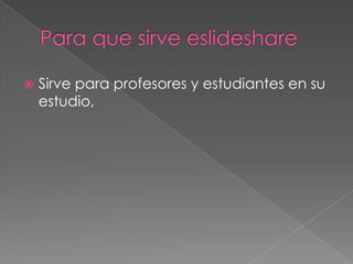    Sirve para profesores y estudiantes en su
    estudio,
 