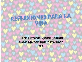 Tania Fernanda Rosero Caicedo
Gloria Marcela Rosero Martínez
              11-2
 