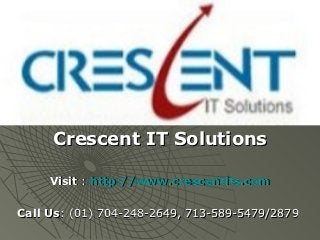 Crescent IT Solutions

     Visit : http://www.crescentits.com

Call Us: (01) 704-248-2649, 713-589-5479/2879
 