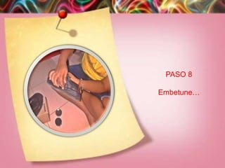 PASO 8

Embetune…
 