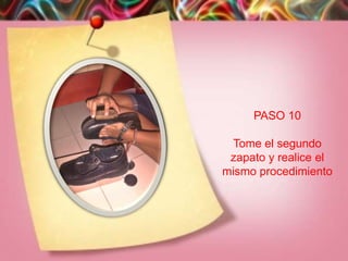 PASO 10

  Tome el segundo
 zapato y realice el
mismo procedimiento
 