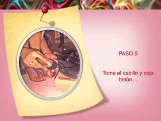 PASO 5


Tome el cepillo y coja
      betún…
 