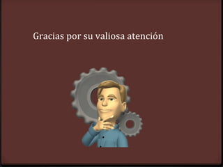 Gracias por su valiosa atención
 