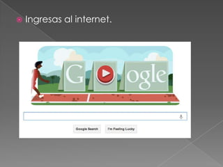    Ingresas al internet.
 
