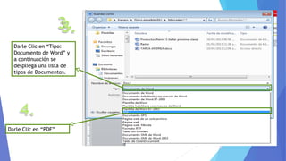 Darle Clic en “Tipo:
Documento de Word” y
a continuación se
despliega una lista de
tipos de Documentos.
Darle Clic en “PDF”
 