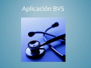 Aplicación BVS
 