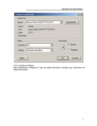 Apostila de Informática
2.2.6. Configurar Página
Aqui poderemos configurar o tipo de papel (tamanho, bordas) que usaremos em
nosso documento.
7
 