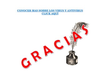 CONOCER MAS SOBRE LOS VIRUS Y ANTIVIRUS
CLICK AQUÍ

 