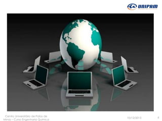 Centro Universitário de Patos de
Minas – Curso Engenharia Quimica

10/12/2013

6

 