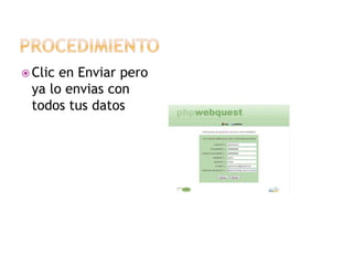  Clic

en Enviar pero
ya lo envias con
todos tus datos

 