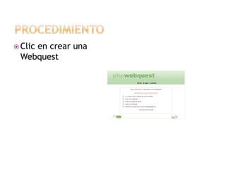 Clic

en crear una
Webquest

 