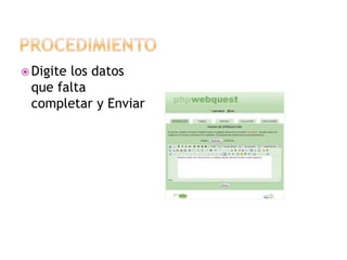  Digite

los datos
que falta
completar y Enviar

 