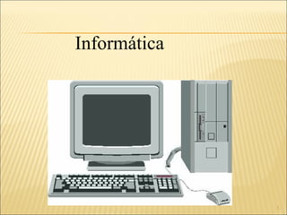 1
Informática
 