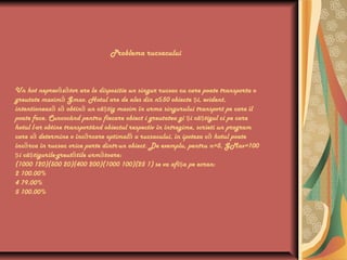 Problema rucsacului
Un hot neprev z tor are la dispozitie un singur rucsac cu care poate transporta oă ă
greutate maxim Gmax. Hotul are de ales din n≤50 obiecte i, evident,ă ş
intentioneaz s obtin un câ tig maxim în urma singurului transport pe care îlă ă ă ş
poate face. Cunoscând pentru fiecare obiect i greutatea gi i câ tigul ci pe careş ş
hotul l-ar obtine transportând obiectul respectiv în întregime, scrieti un program
care s determine o înc rcare optimal a rucsacului, în ipoteza c hotul poateă ă ă ă
înc rca în rucsac orice parte dintr-un obiect. De exemplu, pentru n=5, GMax=100ă
i câ tigurile-greut tile urm toare:ş ş ă ă
(1000 120)(500 20)(400 200)(1000 100)(25 1) se va afi a pe ecran:ş
2 100.00%
4 79.00%
5 100.00%
 